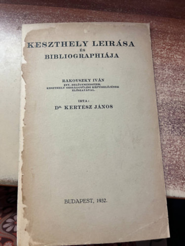 Dr. Kert�sz J�nos - Keszthely le�r�sa �s bibliographi�ja. Rakovszky Iv�n ny. bel�gyminiszter, Keszthely orsz�ggy�l�si k�pvisel�j�nek el�szav�val