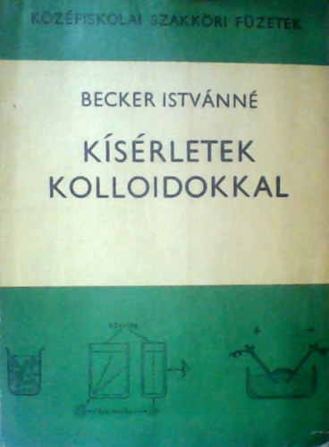 Dr. Dr. Rohrsetzer S�ndor  Becker Istv�nn� (Lektor), Dr. K�rner Mikl�sn� (Lektor) - K�s�rletek kolloidokkal