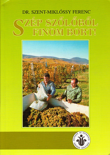 Szent-Mikl�ssy Ferenc Dr. - Sz�p sz�l�b�l finom bort!