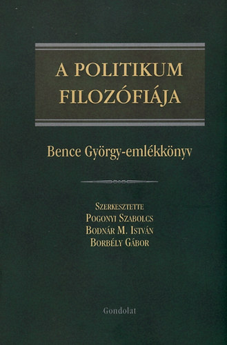 A politikum filozófiája - Bence György emlékkönyv