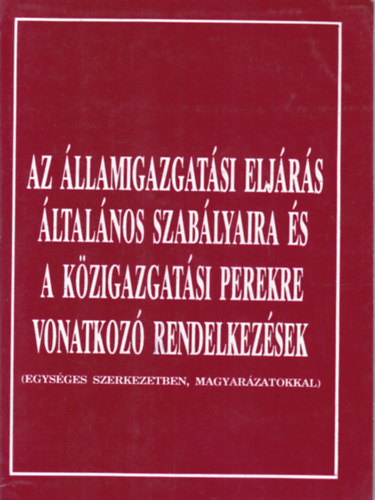 dr. B�lint Tibor  (szerk.) - Az �llamigazgat�si elj�r�s �ltal�nos szab�lyaira �s a k�zigazgat�si...