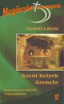Gy�rki L�szl� - Szent helyek �zenete 2. - Kar�csony �s H�sv�t a Szentf�ld�n