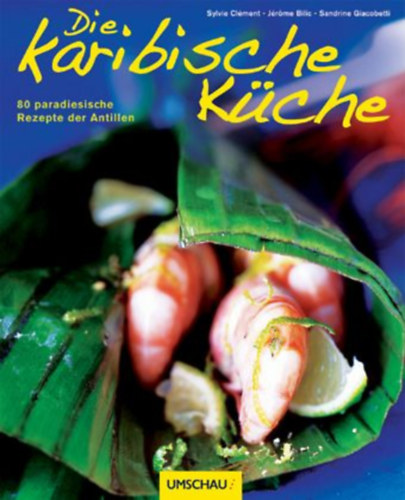 Sylvie Cl�ment Sandrine Giacobetti - Die karibische K�che 80 paradiesische Rezepte der Antillen