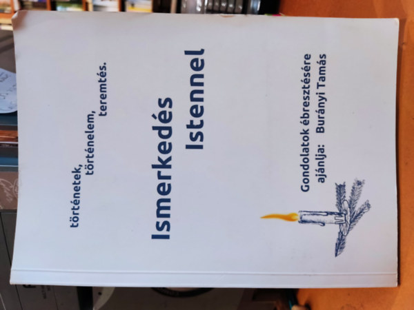 Burnyi Tams - Ismerkeds Istennel - trtnetek, trtnelem, teremts - Gondolatok bresztsre ajnlja: Burnyi Tams