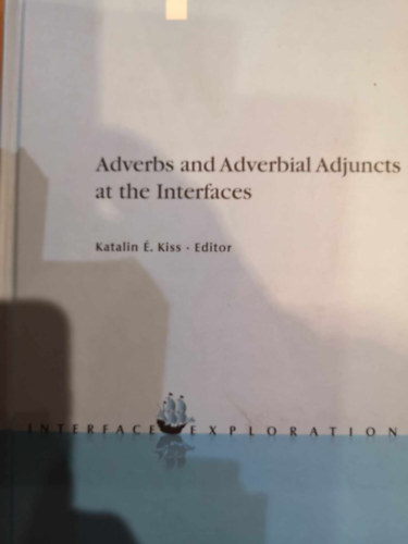 Katalin . Kiss edited - Adverbs and Adverbial Adjuncts at the Interfaces