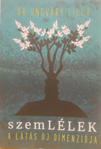 Dr. Ungváry Lilla - SzemLÉLEK - A látás új dimenziója