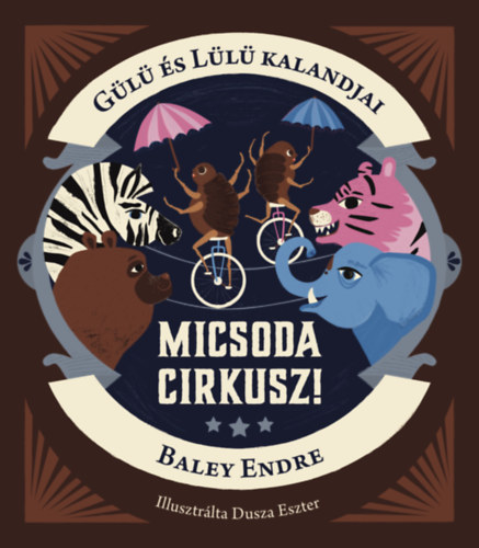 Baley Endre - G�l� �s L�l� kalandjai - Micsoda cirkusz!