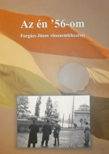 Forg�cs J�nos - Az �n '56-om