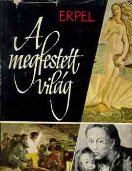 Fritz Erpel - A megfestett vil�g