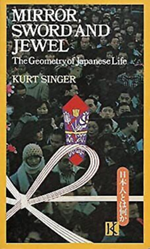 Kurt Singer - Mirror, Sword and Jewel - The Geometry of Japanese Life (A japnok letrl - angol nyelv)