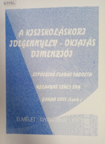 Ujlakyné Szűcs Éva, Jakab Edit Lipócziné Csabai Sarolta - A kisiskoláskori idegennyelv-oktatás dimenziói