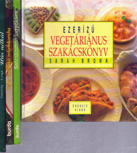 Lusztig Tamás - Csigó László, Sarah Brown - 4 db vegetáriánus, diétás szakácskönyv: Hús nélkül - Szórakoztató fogyókúra - Teljes tápértékű reformkonyha - Ezerízű vegetáriánus szakácskönyv