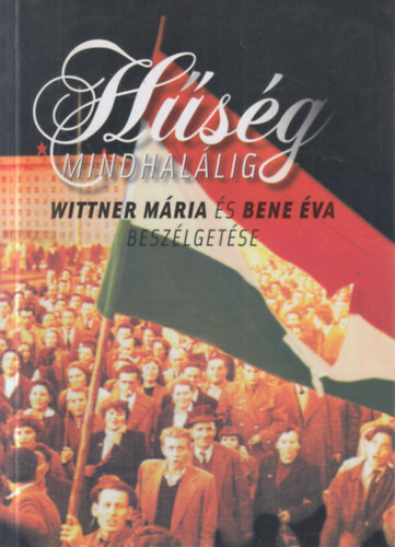 Bene Éva - Hűség mindhalálig - Beszélgetés Wittner Máriával (Wittner Mária által dedikált)