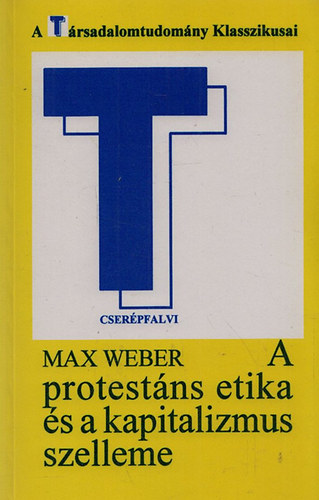 Max Weber - A protestáns etika és a kapitalizmus szelleme