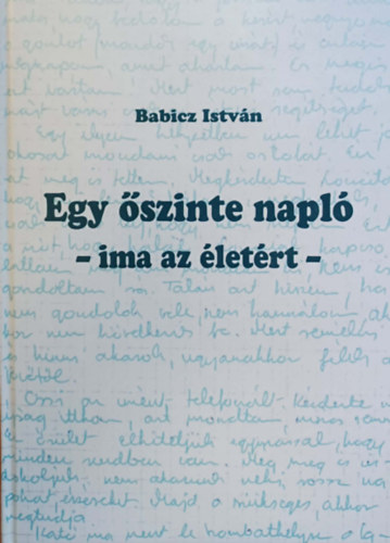 Babicz Istv�n - Egy �szinte napl� - ima az �let�rt