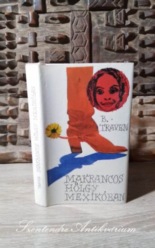 Hajd� Mikl�s  B. Traven (ford.) - Makrancos h�lgy Mexik�ban (Erz�hlungen) - V�logatott elbesz�l�sek Hajd� Mikl�s ford�t�s�ban; Saj�t k�ppel!