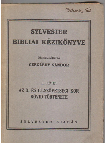 Czegl�dy S�ndor  (szerk.) - Sylvester bibliai k�zik�nyve III.: Az �- �s �jsz�vets�gi kor r�vid t�rt�nete