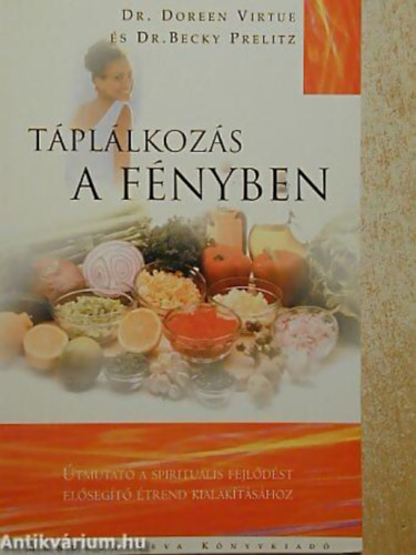 Dr. Doreen Virtue - Dr. Becky Prelitz - Tpllkozs a fnyben TMUTAT A SPIRITULIS FEJLDST ELSEGT TREND KIALAKTSHOZ