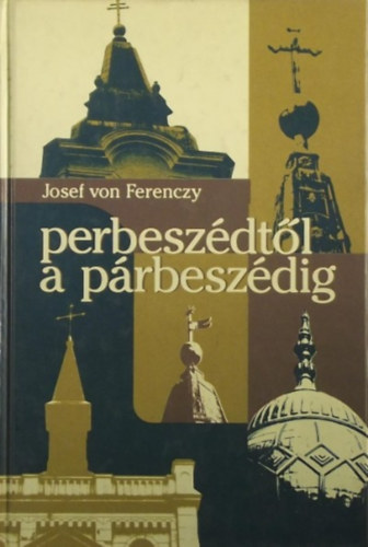 Josef von Ferenczy - P�rbesz�dt�l a p�rbesz�dig (Pannonica kiad�)