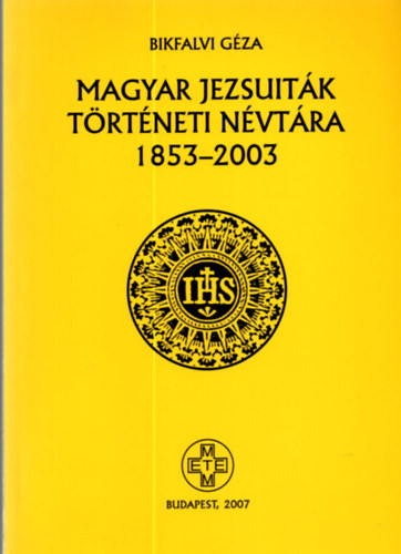 Bikfalvi G�za - Magyar jezsuit�k t�rt�neti n�vt�ra 1853-2003