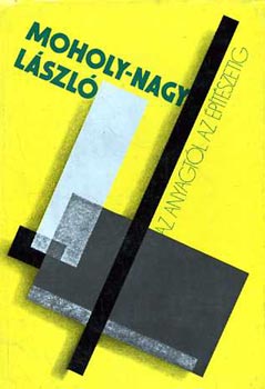 Moholy-Nagy L�szl� - Az anyagt�l az �p�t�szetig