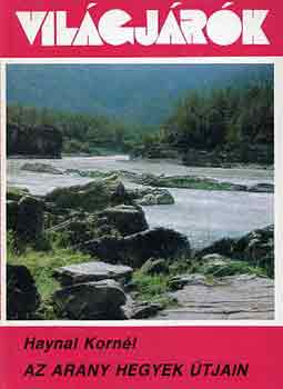 Haynal Kornél - Az arany hegyek útjain