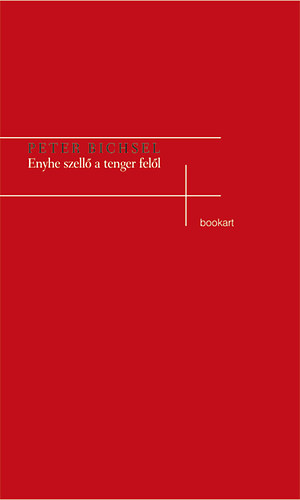 Peter Bichsel - Enyhe szell� a tenger fel�l