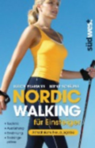 Nordic Walking fr Einsteiger - Technik - Ausrstung - Ernhrung - Trainingsplne