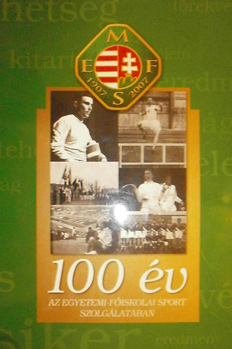 Fldesin Dr. Szab Gyrgyi - Krasovec Ferenc  (szerk.) - 100 v az egyetemi-fiskolai sport szolglatban (1907-2007)