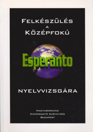 Princz Oszkr - Felkszls a kzpfok esperanto nyelvvizsgra - mintk s megoldsok