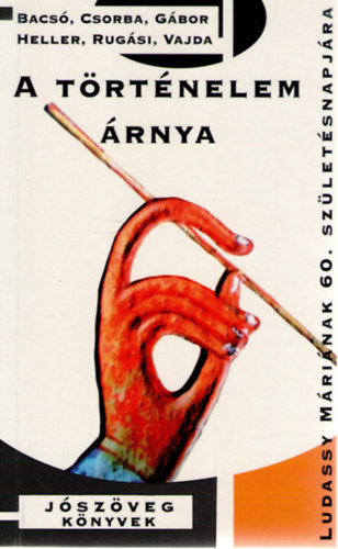 Heller �gnes, G�bor Gy�rgy, Csorba L�szl� Bacs� B�la - A t�rt�nelem �rnya