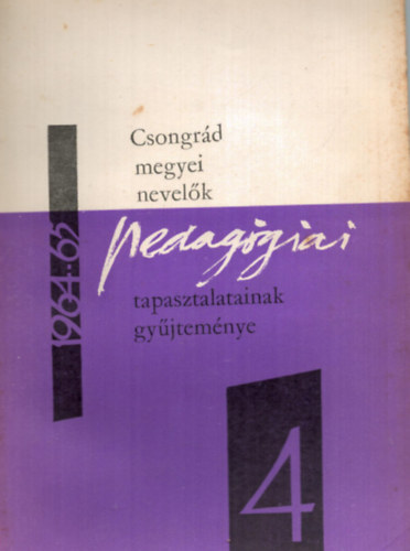 Dr. Vida Zoltn  (szerk.) - Csongrd megyei nevelk pedaggiai tapasztalatainak gyjtemnye 1964/65 IV.