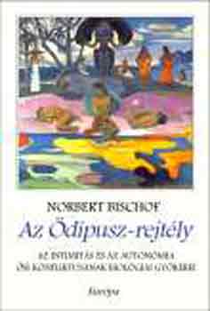 Norbert Bischof - Az �dipusz-rejt�ly (Az intimit�s �s az auton�mia �si konfliktus�nak..)