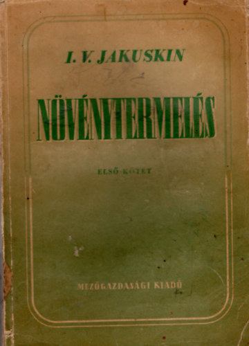 Dr. Koml� L�szl� I. V. Jakuskin - N�v�nytermel�s I. k�tet