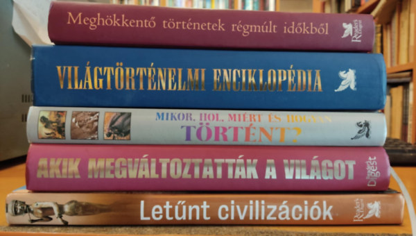 Reader's Digest Association - 5 db Trtnelem: Vilgtrtnelmi Enciklopdia + Letnt civilizcik + Mikor, hol, mirt s hogyan trtnt? + Akik megvltoztattk a vilgot + Meghkkent trtnetek rgmlt idkbl