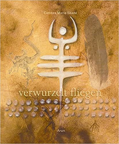 Cambra Maria Skad� - Verwurzelt Fliegen