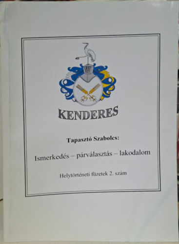 Tapasztó Szabolcs - Kenderes - Ismerkedés, párválasztás, lakodalom - helytörténeti füzetek 2. szám