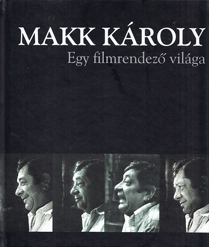 Makk K�roly - Egy filmrendez� vil�ga