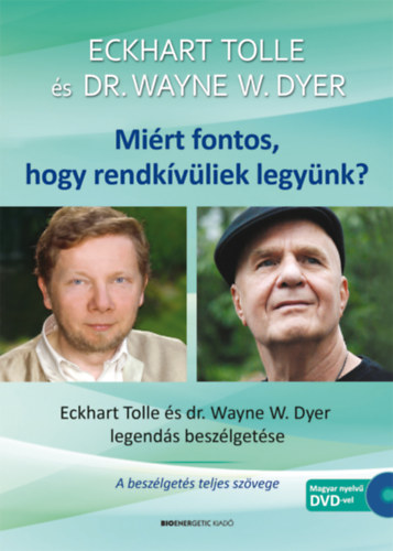 Eckhart Tolle; Dr. Wayne W. Dyer - Mirt fontos, hogy rendkvliek legynk? - Ajndk DVD-mellklettel - 2.kiads