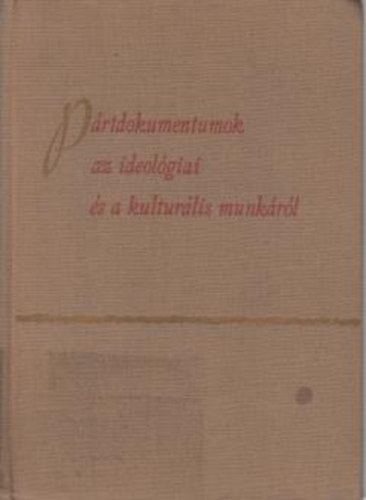 P�rtdokumentumok az ideol�giai �s a kultur�lis munk�r�l