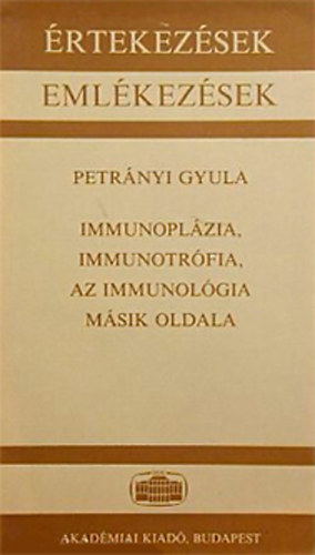 Petrányi Gyula - Immunoplázia, immunotrófia, az immunológia másik oldala