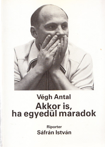 V�gh Antal - Akkor is, ha egyed�l maradok (Dedik�lt)