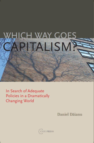 Daniel Daianu - Which Way Goes Capitalism? In Search of Adequate Policies in a Dramatically Changing World