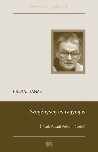 Halmai Tams - Szegnysg s ragyogs - rsok Vasadi Pter mveirl