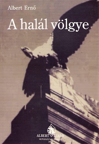 Albert Ernő - A halál völgye (A határőrség szervezése 1762-1764)