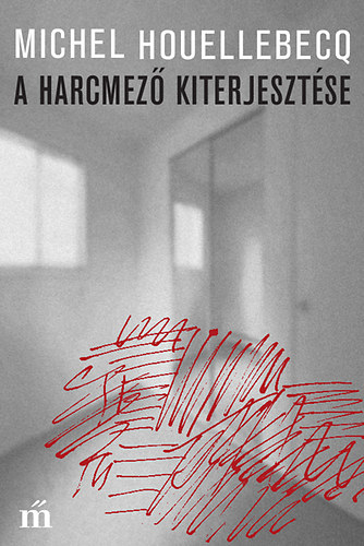 Michel Houellebecq - A harcmező kiterjesztése