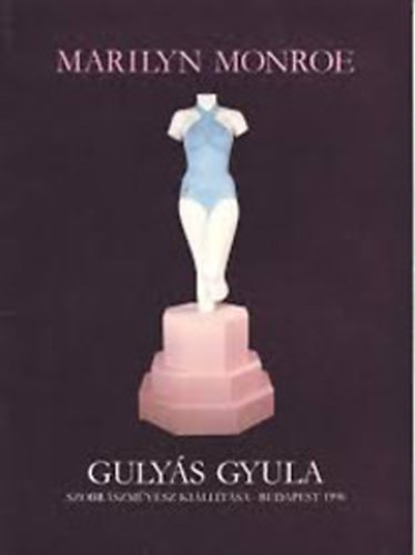 Marilyn Monroe-Guly�s Gyula szobr�szm�v�sz ki�ll�t�sa