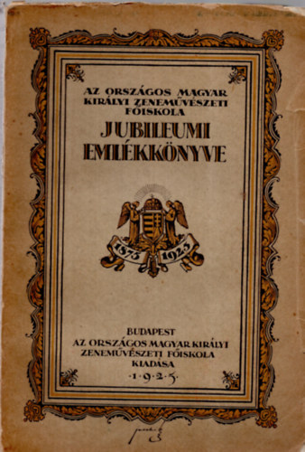 Az Orszgos Magyar Kirlyi Zenemvszeti Fiskola Jubileumi Emlkknyve 1875-1925.