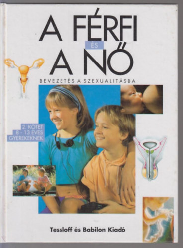 Dr. Jacqueline Kahn-Nathan; Dr. Jean Cohen; Dr. Gilbert Tordjman; Dr. Christiane Verdoux - A férfi és a nő - Bevezetés a szexualitásba 2. - 8-13 éves gyerekeknek