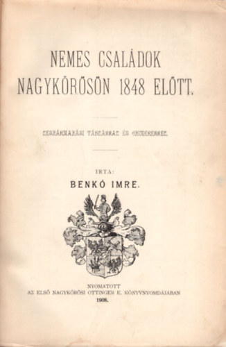 Benkó Imre - Nemes családok Nagykőrösön 1848 előtt (címerekkel)